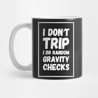 I don't trip I do random gravity checks Mug